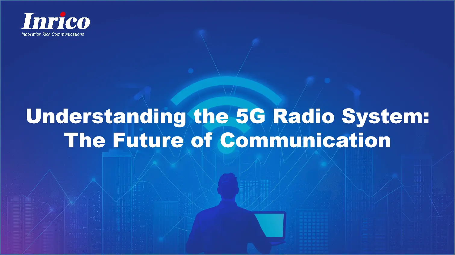 Understanding the 5G Radio System: The Future of Communication