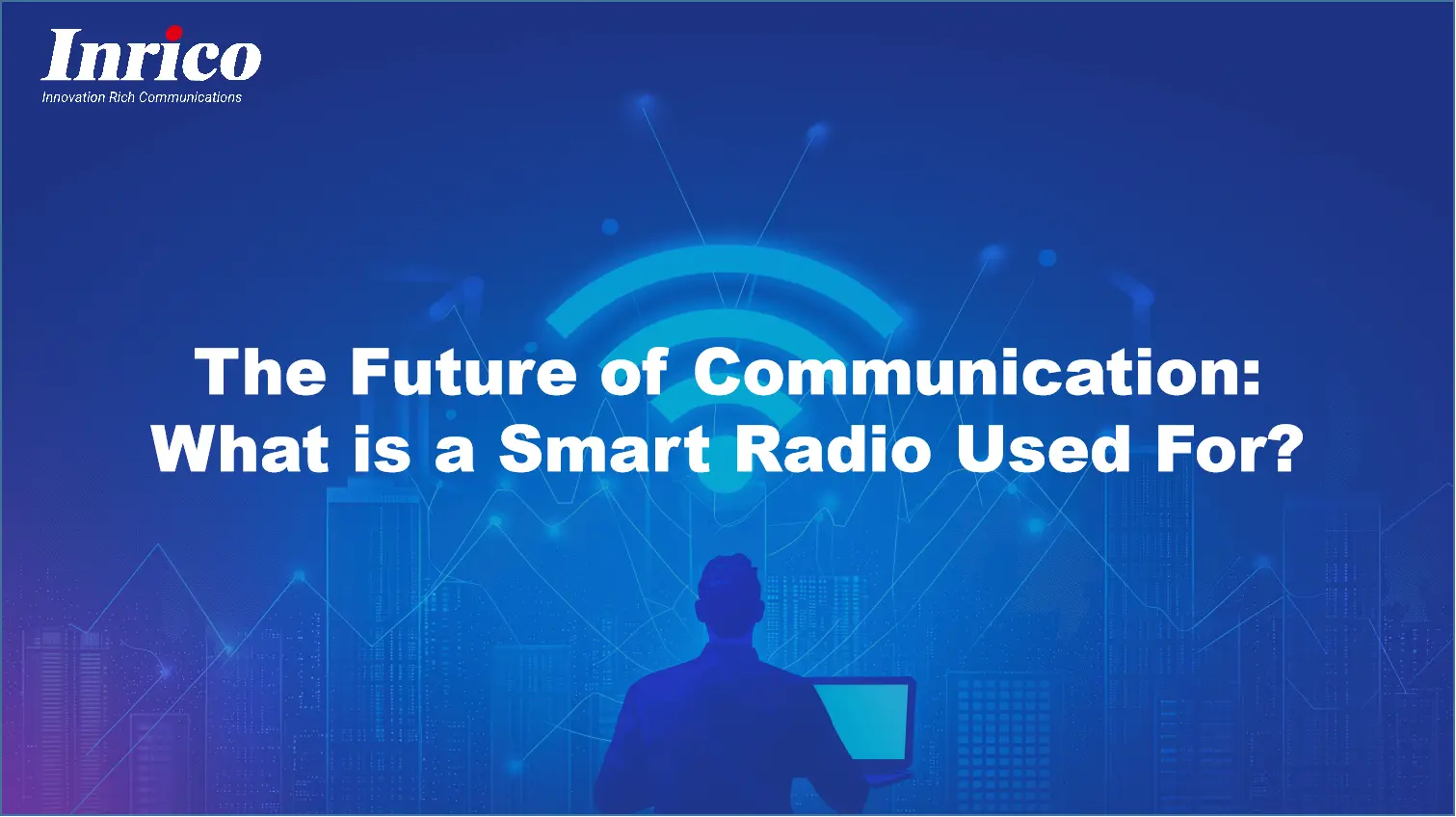 The Future of Communication: What is a Smart Radio Used For?
