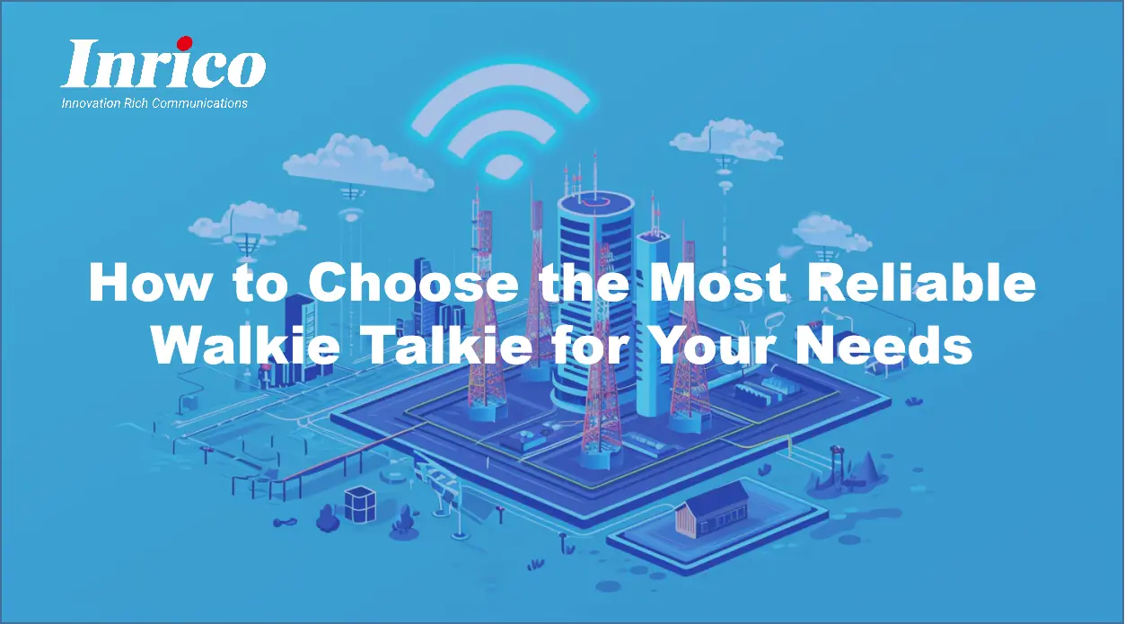 How to Choose the Most Reliable Walkie Talkie for Your Needs