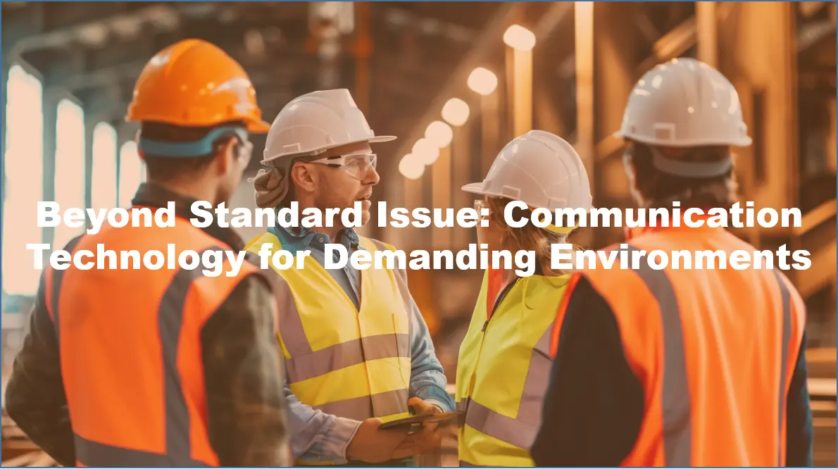 Beyond Standard Issue: Communication Technology for Demanding Environments