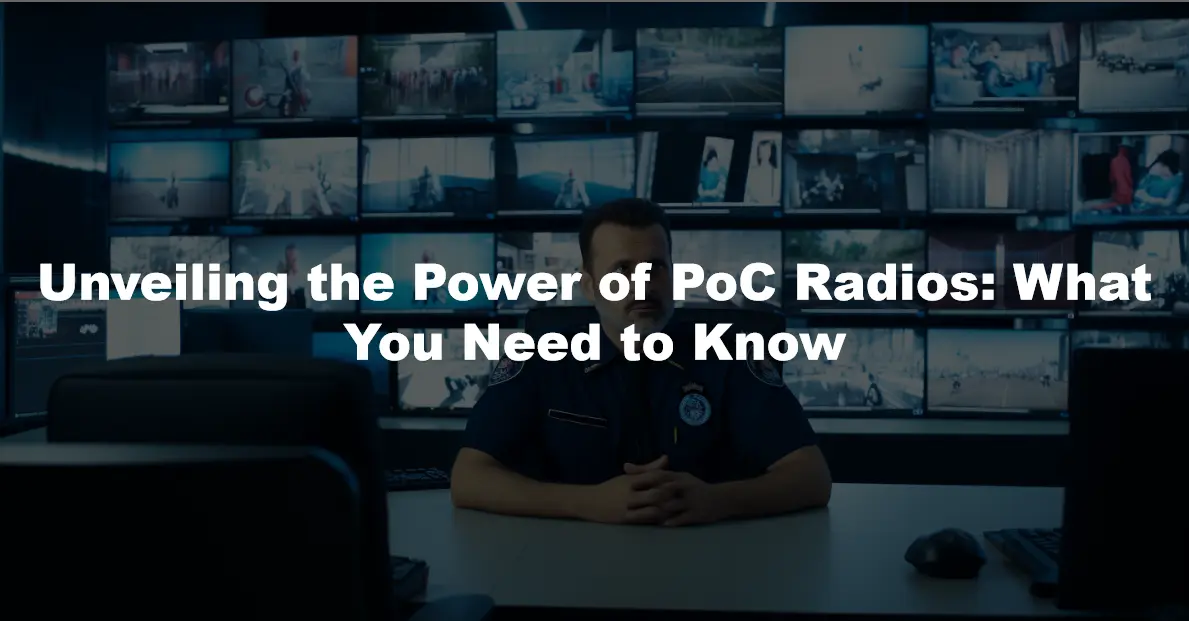 Unveiling the Power of PoC Radios: What You Need to Know