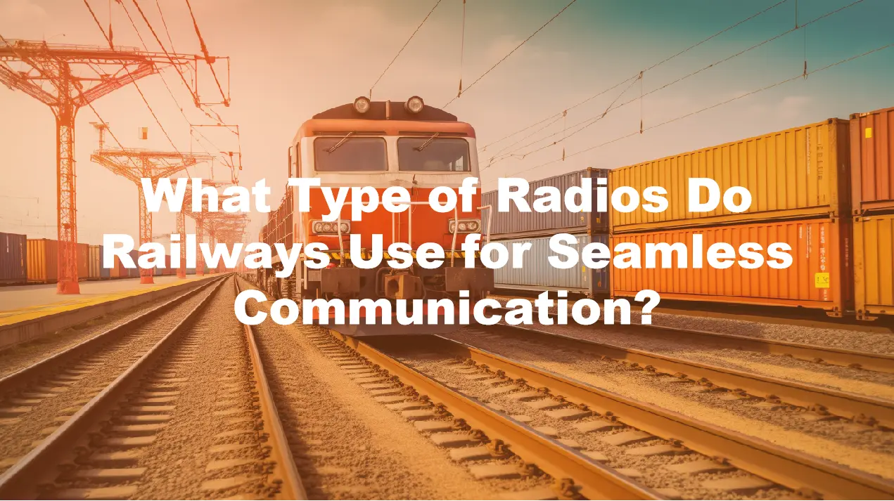 What Type of Radios Do Railways Use for Seamless Communication?