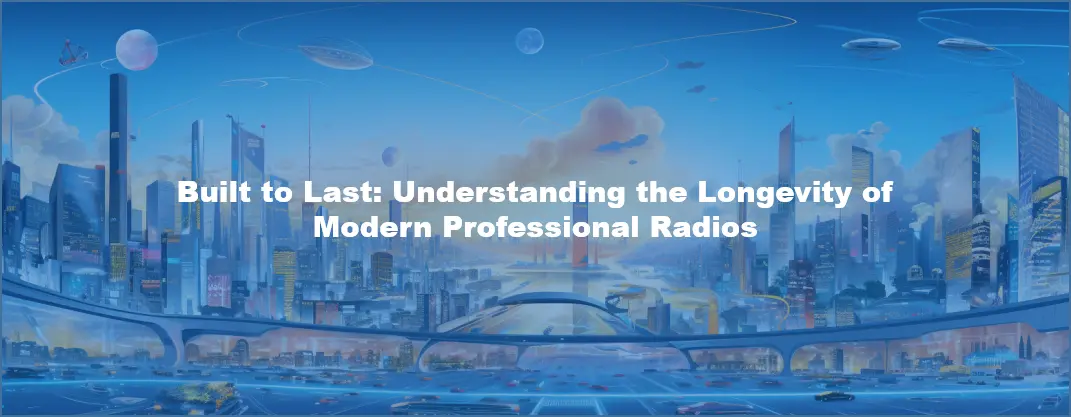 Built to Last: Understanding the Longevity of Modern Professional Radios