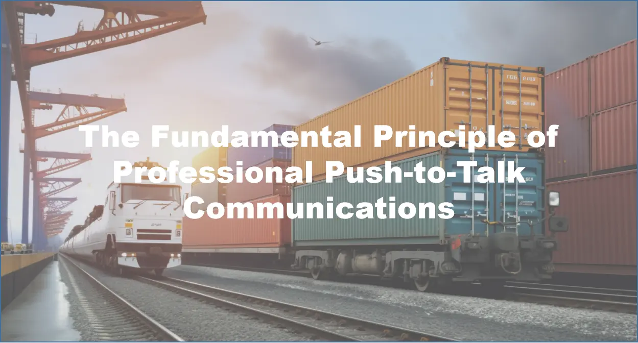 The Fundamental Principle of Professional Push-to-Talk Communications