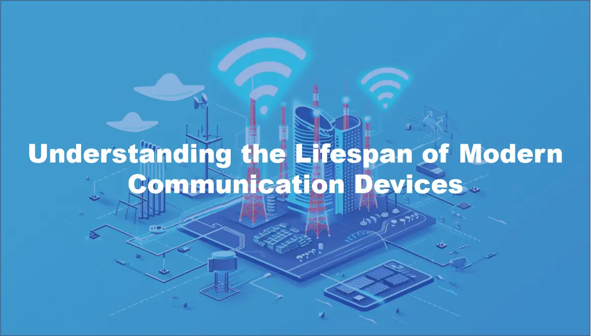 Understanding the Lifespan of Modern Communication Devices