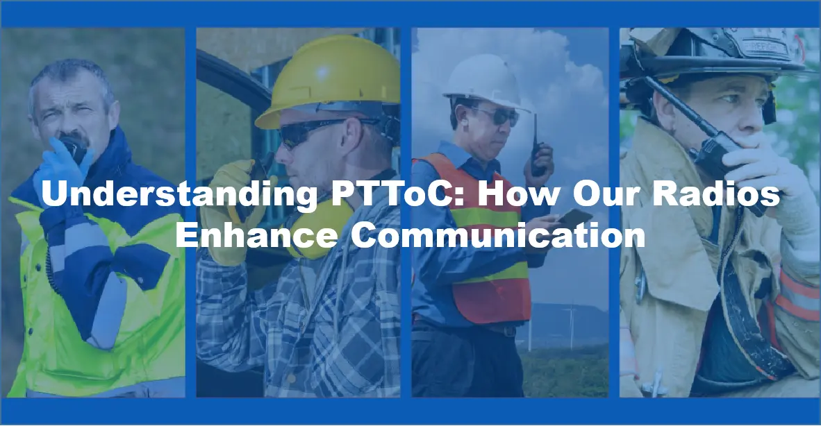 Understanding PTToC: How Our Radios Enhance Communication