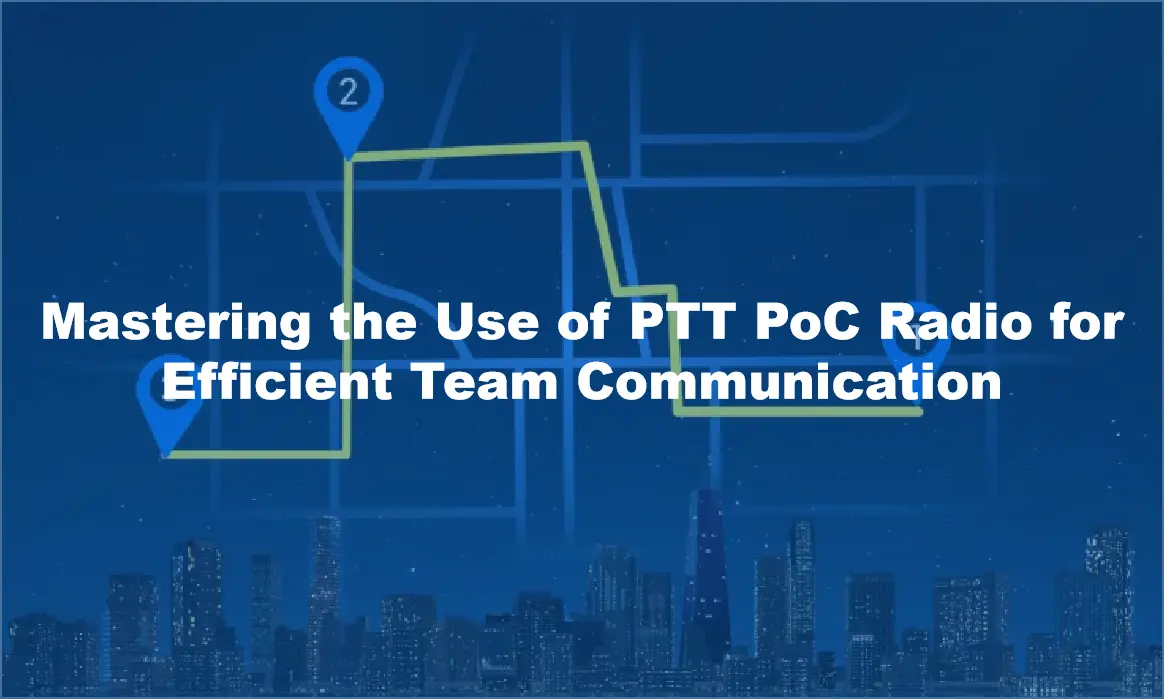 Mastering the Use of PTT PoC Radio for Efficient Team Communication