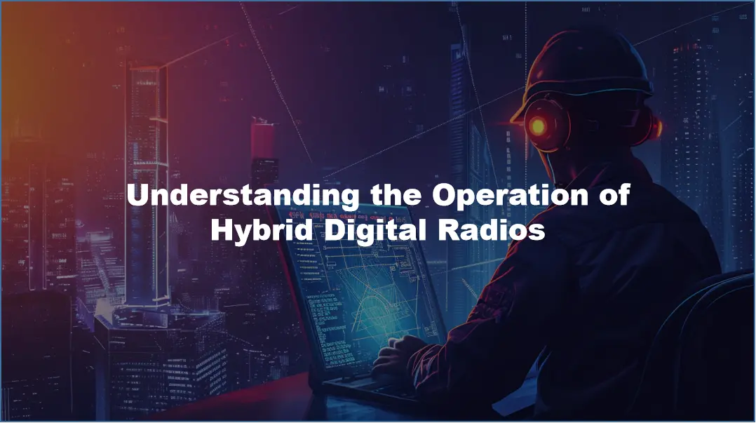 Understanding the Operation of Hybrid Digital Radios