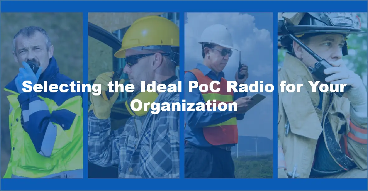 Selecting the Ideal PoC Radio for Your Organization