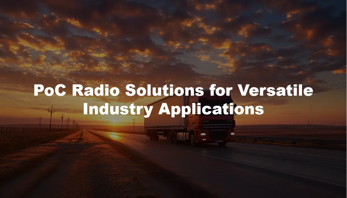 PoC Radio Solutions for Versatile Industry Applications