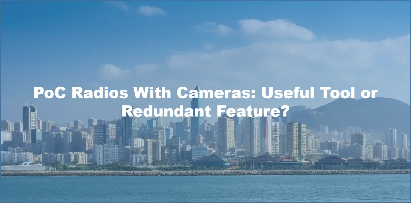 PoC Radios With Cameras: Useful Tool or Redundant Feature?